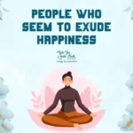 People Who Seem to Exude Happiness