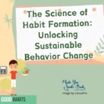 The Science of Habit Formation: Unlocking Sustainable Behavior Change